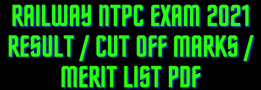 Railway NTPC Exam 2021 Result / Cut Off Marks / Merit List PDF